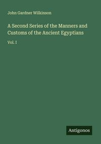Produktbild: A Second Series of the Manners and Customs of the Ancient Egyptians