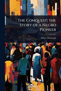 Produktbild: The Conquest; the Story of a Negro Pioneer