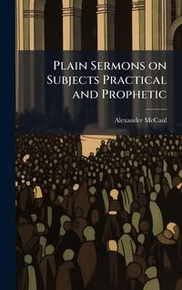 Produktbild: Plain Sermons on Subjects Practical and Prophetic