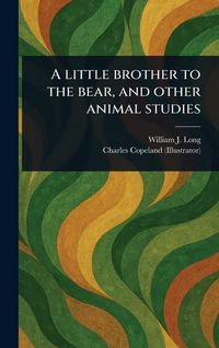 Produktbild: A Little Brother to the Bear, and Other Animal Studies