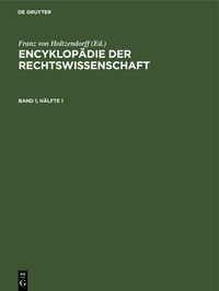 Produktbild: Encyklop&auml;die der Rechtswissenschaft / Encyklop&auml;die der Rechtswissenschaft. Band 1, H&auml;lfte 1