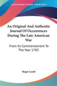 Produktbild: An Original And Authentic Journal Of Occurrences During The Late American War