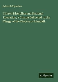 Produktbild: Church Discipline and National Education, a Charge Delivered to the Clergy of the Diocese of Llandaff