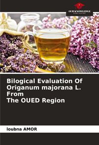 Produktbild: Bilogical Evaluation Of Origanum majorana L. From The OUED Region