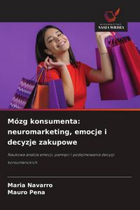 Produktbild: M&oacute;zg konsumenta: neuromarketing, emocje i decyzje zakupowe