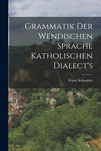 Produktbild: Grammatik der wendischen Sprache katholischen Dialect's