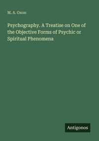 Produktbild: Psychography. A Treatise on One of the Objective Forms of Psychic or Spiritual Phenomena