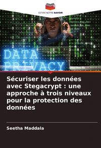 Produktbild: S&eacute;curiser les donn&eacute;es avec Stegacrypt : une approche &agrave; trois niveaux pour la protection des donn&eacute;es