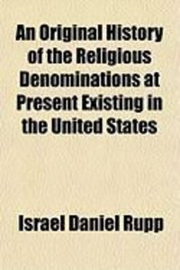 Produktbild: An Original History of the Religious Denominations at Present Existing in the United States