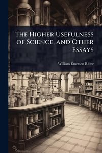 Produktbild: The Higher Usefulness of Science, and Other Essays