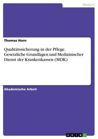 Produktbild: Qualit&auml;tssicherung in der Pflege. Gesetzliche Grundlagen und Medizinischer Dienst der Krankenkassen (MDK)