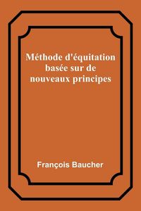 Produktbild: M&eacute;thode d'&eacute;quitation bas&eacute;e sur de nouveaux principes