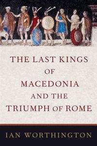 Produktbild: The Last Kings of Macedonia and the Triumph of Rome