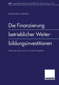 Produktbild: Die Finanzierung betrieblicher Weiterbildungsinvestitionen