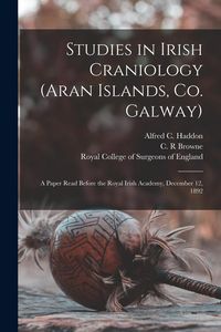 Produktbild: Studies in Irish Craniology (Aran Islands, Co. Galway): a Paper Read Before the Royal Irish Academy, December 12, 1892
