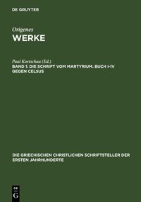 Produktbild: Die Schrift vom Martyrium. Buch I&ndash;IV gegen Celsus