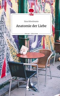 Bild vom Artikel Anatomie der Liebe. Life is a Story - story.one vom Autor Sina Hövelmann