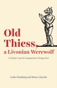 Produktbild: Old Thiess, a Livonian Werewolf - A Classic Case in Comparative Perspective