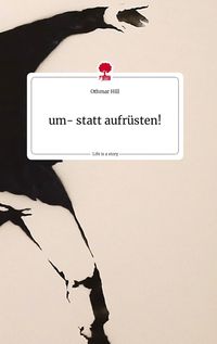 Produktbild: Um- statt aufr&uuml;sten! Life is a Story - story.one