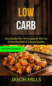 Produktbild: Low Carb: Una Guida Per I Principianti Per Un Fisico Perfetto E Mente Svelta (Con Pochi Carboidrati)