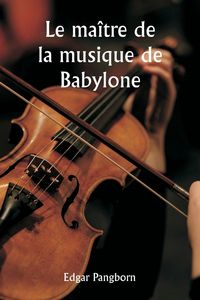 Produktbild: Le ma&icirc;tre de la musique de Babylone