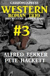 Bild vom Artikel Cassiopeiapress Western Roman Trio #3: Drei Western in einem Band vom Autor Alfred Bekker