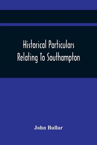 Produktbild: Historical Particulars Relating To Southampton