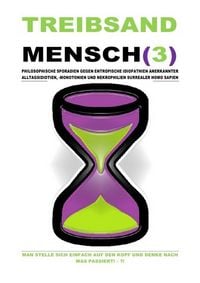 Produktbild: TREIBSANDMENSCH(3) - PHILOSOPHISCHE SPORADIEN GEGEN ENTROPISCHE IDIOPATHIEN SURREALER HOMO SAPIEN
