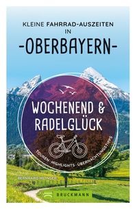 Produktbild: Wochenend und Radelgl&uuml;ck - Kleine Fahrrad-Auszeiten in Oberbayern