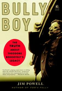 Produktbild: Bully Boy: The Truth about Theodore Roosevelt's Legacy