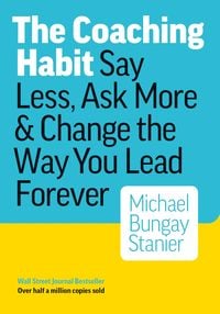 Bild vom Artikel Coaching Habit vom Autor Michael Bungay Stanier