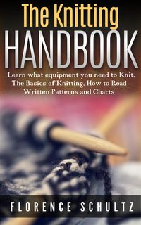Produktbild: The Knitting Handbook. Learn what equipment you need to Knit, The Basics of Knitting, Hot to Read Written Patterns and Charts