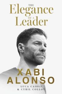Produktbild: Xabi Alonso, The Elegance of a Leader