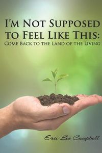 Produktbild: I'm Not Supposed to Feel Like This: Come Back to the Land of the Living