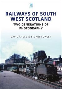 Produktbild: Railways of South West Scotland: Two Generations of Photography