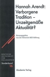 Produktbild: Hannah Arendt: Verborgene Tradition - Unzeitgem&auml;&szlig;e Aktualit&auml;t?