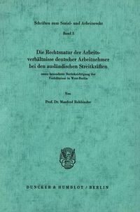 Produktbild: Die Rechtsnatur der Arbeitsverh&auml;ltnisse deutscher Arbeitnehmer bei den ausl&auml;ndischen Streitkr&auml;ften unter besonderer Ber&uuml;cksichtigung der Verh&auml;ltnisse in West-Berlin.