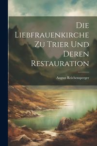 Produktbild: Die Liebfrauenkirche zu Trier und deren Restauration
