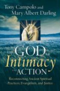 Produktbild: The God of Intimacy and Action: Reconnecting Ancient Spiritual Practices, Evangelism, and Justice