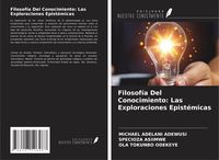 Produktbild: Filosof&iacute;a Del Conocimiento: Las Exploraciones Epist&eacute;micas