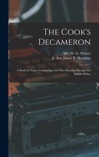 Produktbild: The Cook's Decameron: a Study in Taste, Containing Over Two Hundred Recipes for Italian Dishes