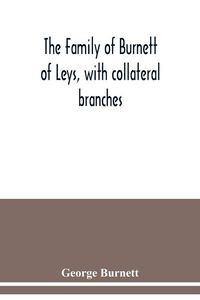 Produktbild: The family of Burnett of Leys, with collateral branches