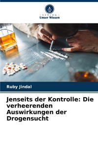 Produktbild: Jenseits der Kontrolle: Die verheerenden Auswirkungen der Drogensucht