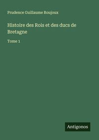 Produktbild: Histoire des Rois et des ducs de Bretagne