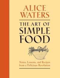 Bild vom Artikel The Art of Simple Food: Notes, Lessons, and Recipes from a Delicious Revolution: A Cookbook vom Autor Alice Waters