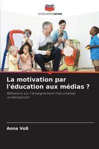 Produktbild: La motivation par l'&eacute;ducation aux m&eacute;dias ?