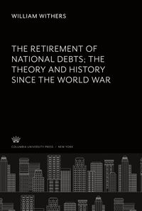 Produktbild: The Retirement of National Debts the Theory and History Since the World War