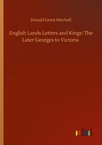 Produktbild: English Lands Letters and Kings: The Later Georges to Victoria