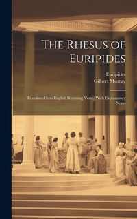 Produktbild: The Rhesus of Euripides; Translated Into English Rhyming Verse, With Explanatory Notes