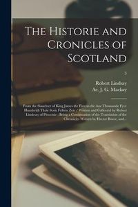 Produktbild: The Historie and Cronicles of Scotland: From the Slauchter of King James the First to the Ane Thousande Fyve Hundreith Thrie Scoir Fyftein Zeir / Writ